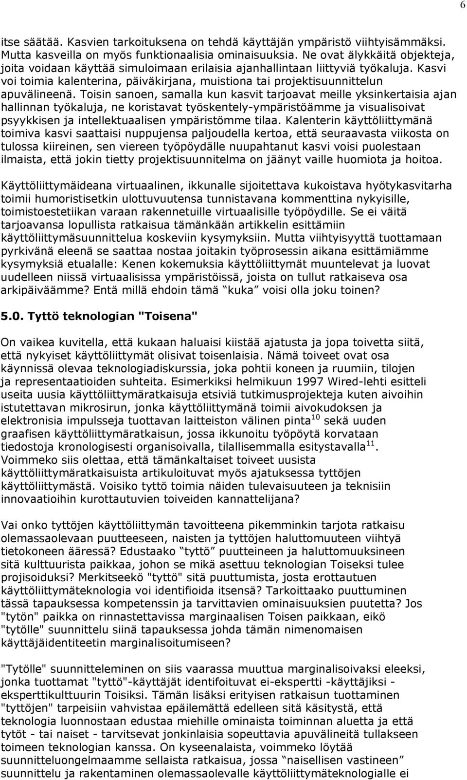 Kasvi voi toimia kalenterina, päiväkirjana, muistiona tai projektisuunnittelun apuvälineenä.