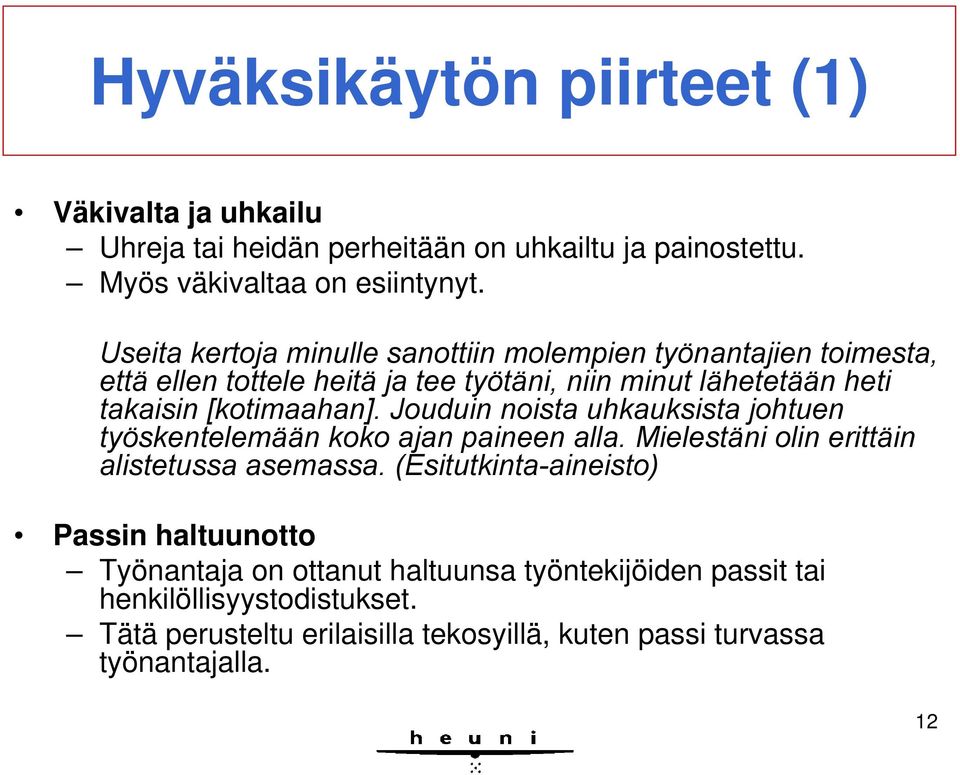 [kotimaahan]. Jouduin noista uhkauksista johtuen työskentelemään koko ajan paineen alla. Mielestäni olin erittäin alistetussa asemassa.