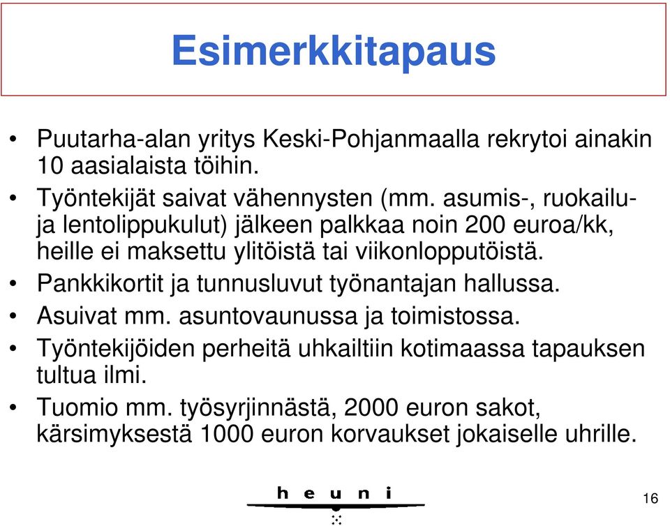 Pankkikortit ja tunnusluvut työnantajan hallussa. Asuivat mm. asuntovaunussa ja toimistossa.