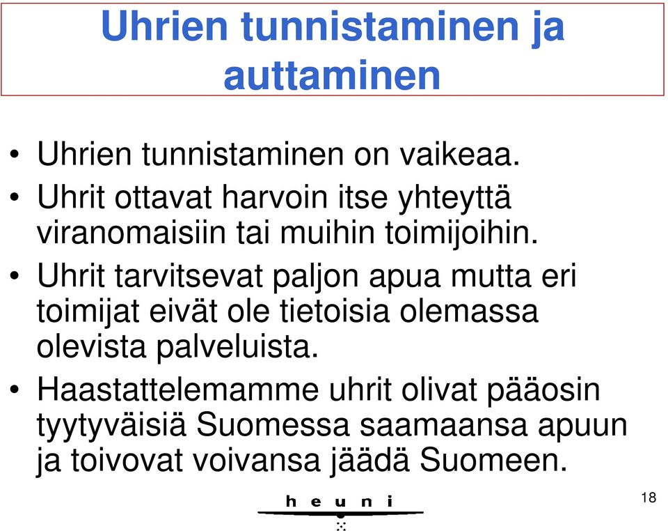 Uhrit tarvitsevat paljon apua mutta eri toimijat eivät ole tietoisia olemassa olevista