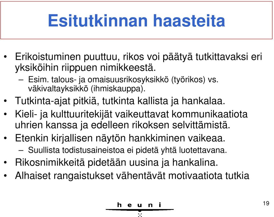 Kieli- ja kulttuuritekijät vaikeuttavat kommunikaatiota uhrien kanssa ja edelleen rikoksen selvittämistä.