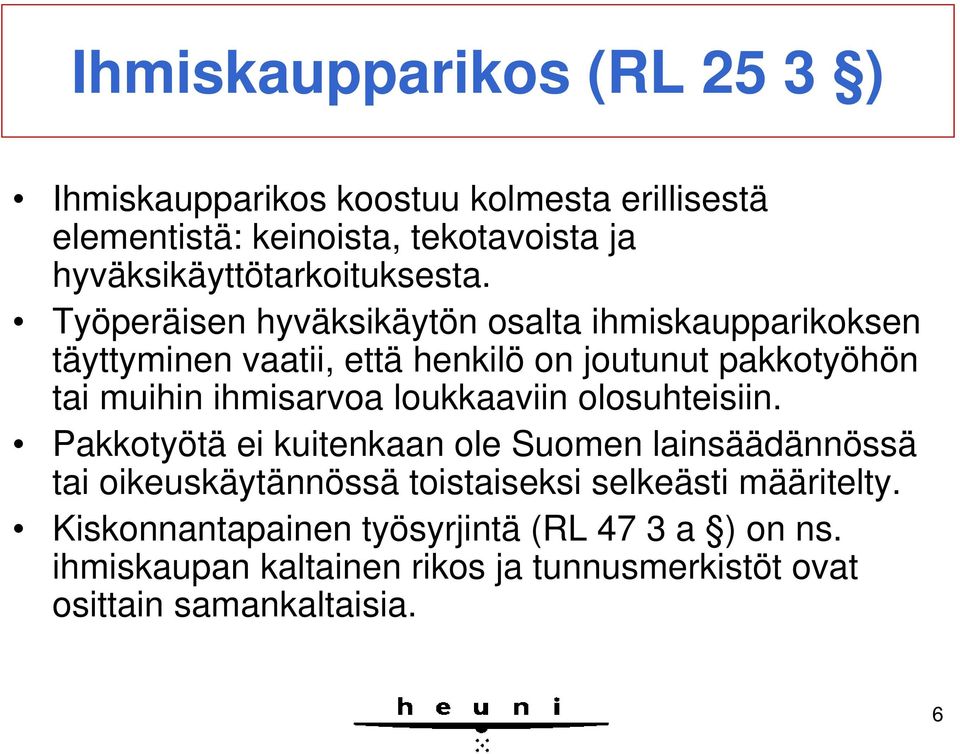 Työperäisen hyväksikäytön osalta ihmiskaupparikoksen täyttyminen vaatii, että henkilö on joutunut pakkotyöhön tai muihin ihmisarvoa