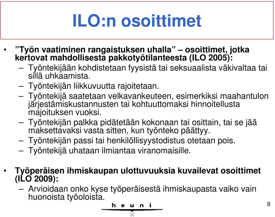 Työntekijä saatetaan velkavankeuteen, esimerkiksi maahantulon järjestämiskustannusten tai kohtuuttomaksi hinnoitellusta majoituksen vuoksi.