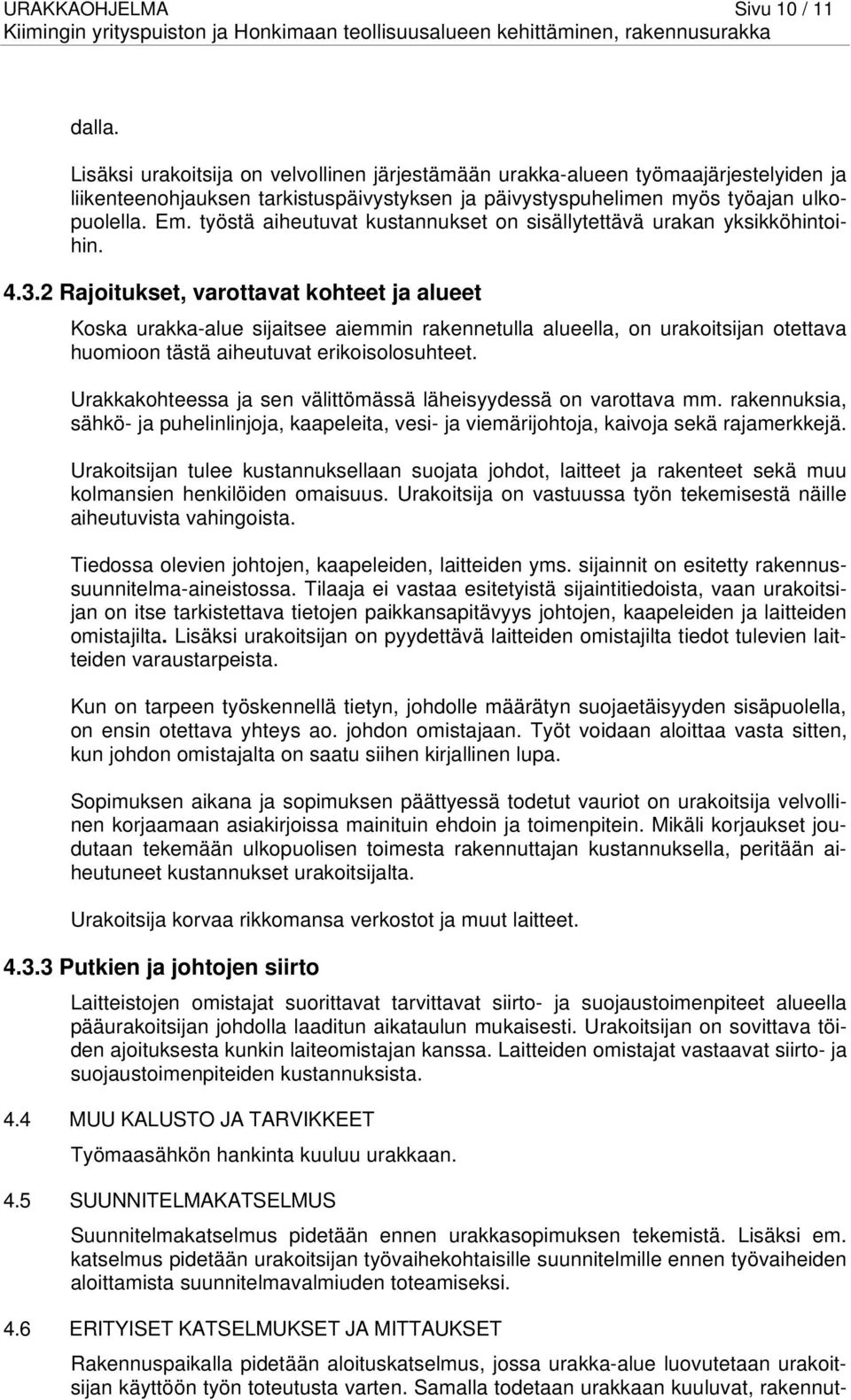 työstä aiheutuvat kustannukset on sisällytettävä urakan yksikköhintoihin. 4.3.