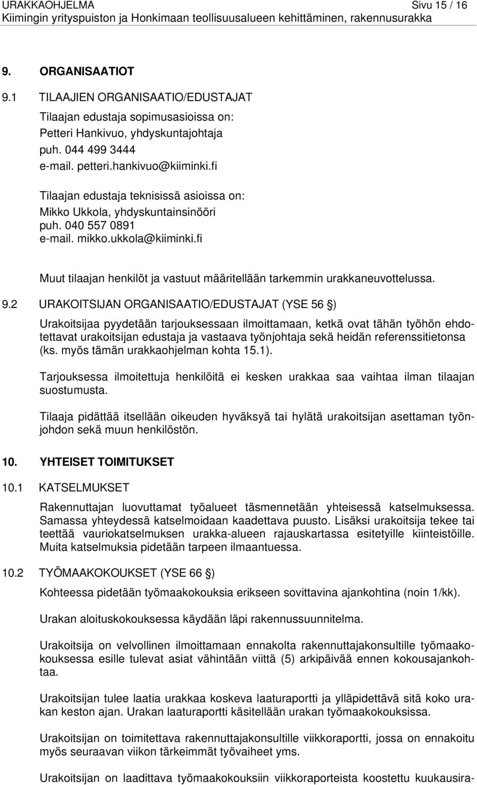 fi Muut tilaajan henkilöt ja vastuut määritellään tarkemmin urakkaneuvottelussa. 9.