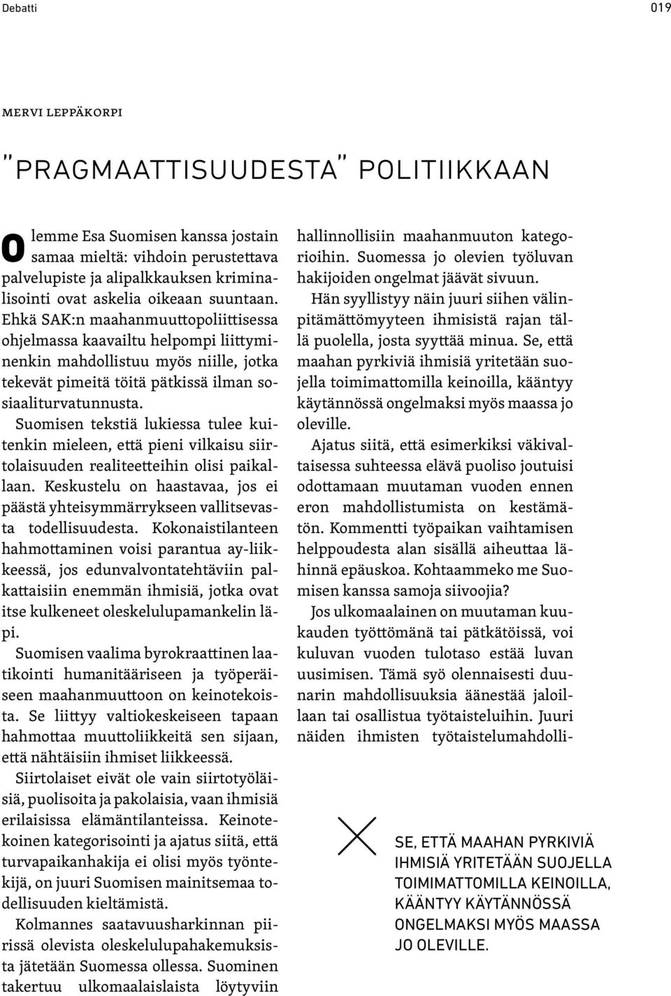 Suomisen tekstiä lukiessa tulee kuitenkin mieleen, että pieni vilkaisu siirtolaisuuden realiteetteihin olisi paikallaan.