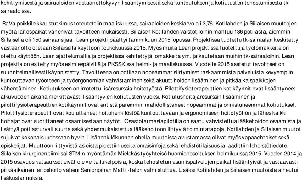 Siilaisen Kotilahden väistötiloihin mahtuu 136 potilasta, aiemmin Siilaisella oli 150 sairaansijaa. Lean projekti päättyi tammikuun lopussa.