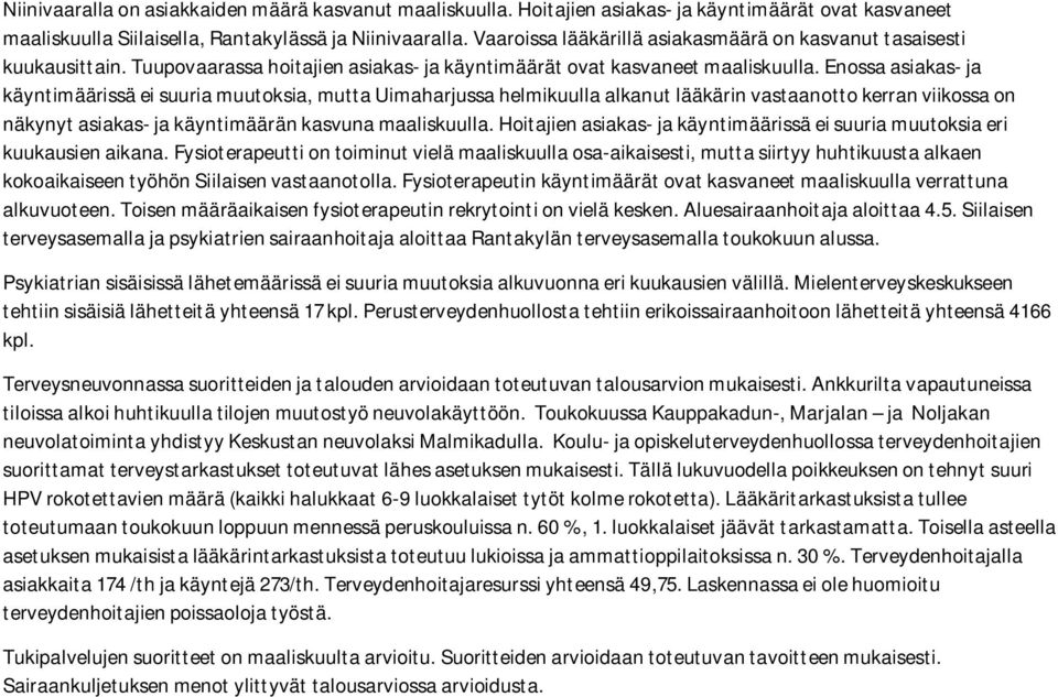 Enossa asiakas- ja käyntimäärissä ei suuria muutoksia, mutta Uimaharjussa helmikuulla alkanut lääkärin vastaanotto kerran viikossa on näkynyt asiakas- ja käyntimäärän kasvuna maaliskuulla.