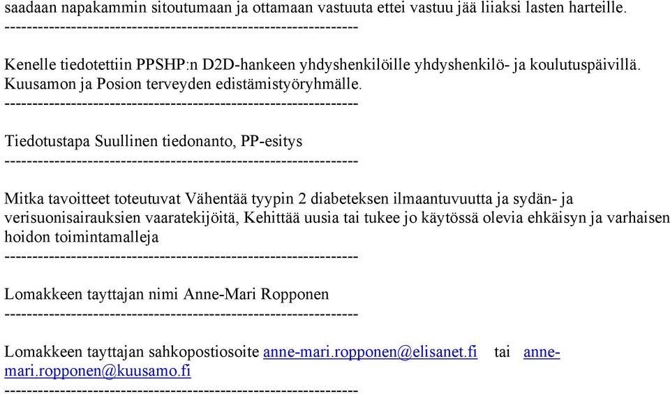 Tiedotustapa Suullinen tiedonanto, PP-esitys Mitka tavoitteet toteutuvat Vähentää tyypin 2 diabeteksen ilmaantuvuutta ja sydän- ja verisuonisairauksien