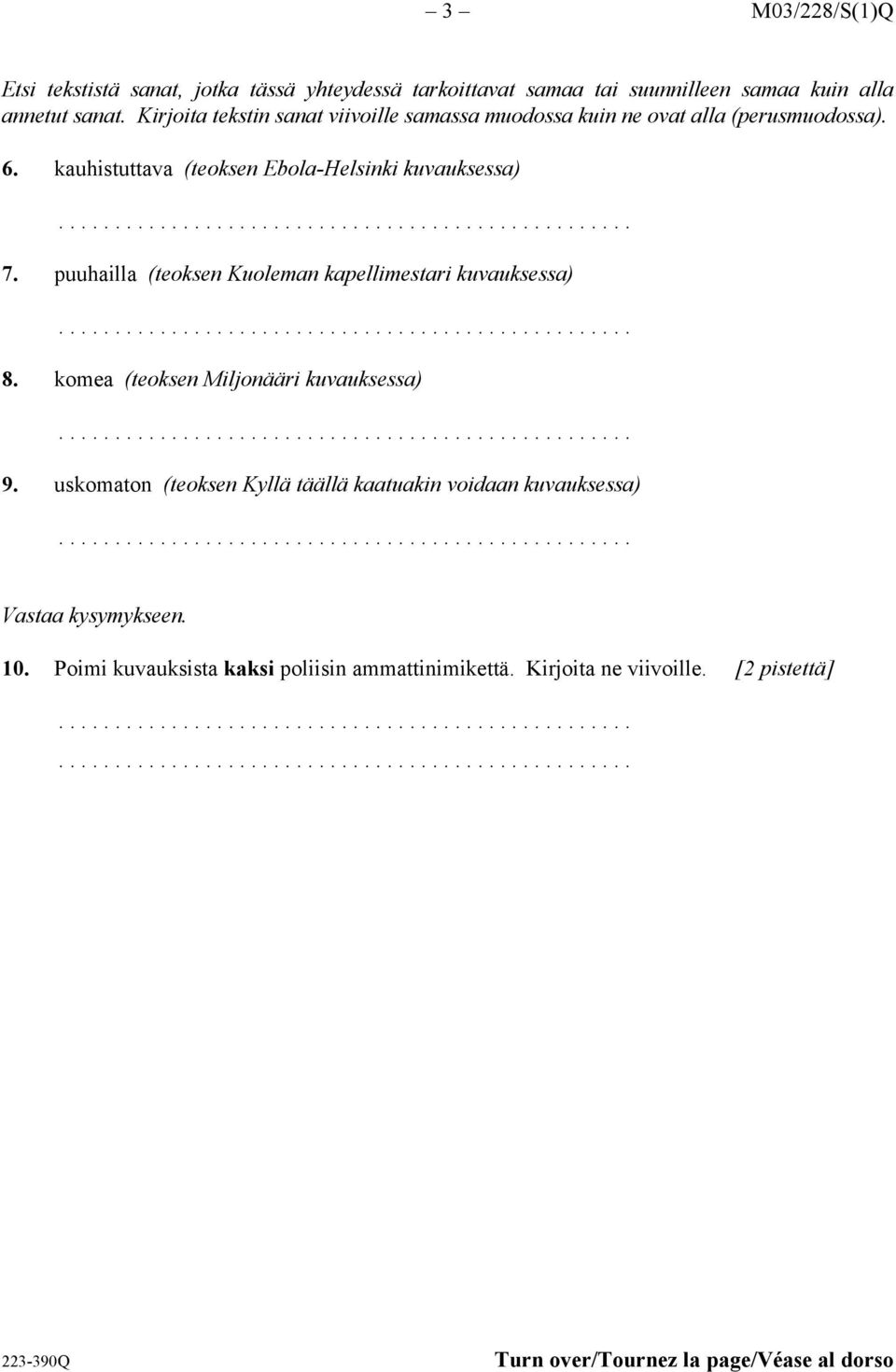 puuhailla (teoksen Kuoleman kapellimestari kuvauksessa) 8. komea (teoksen Miljonääri kuvauksessa) 9.