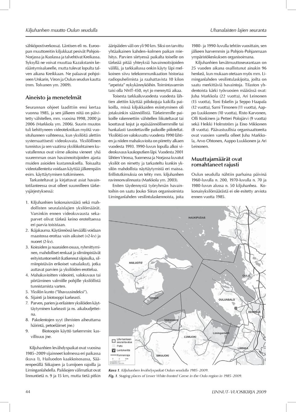 Aineisto ja menetelmät Seurannan ohjeet laadittiin ensi kertaa vuonna 1985, ja sen jälkeen niitä on päivitetty vähitellen, mm. vuosina 1998, 2000 ja 2006 (Markkola ym. 2006).