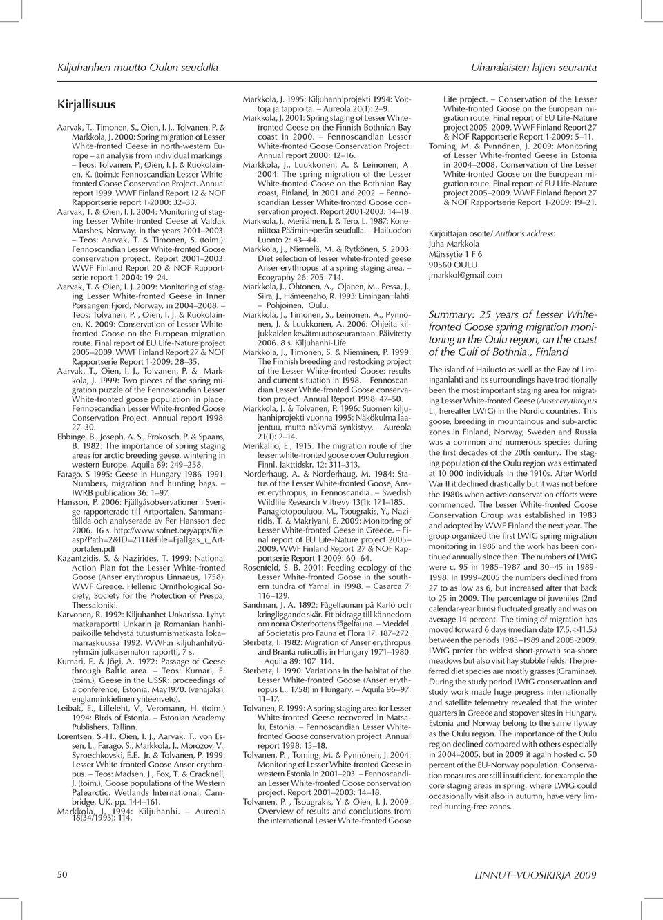 ): Fennoscandian Lesser Whitefronted Goose Conservation Project. Annual report 1999. WWF Finland Report 12 & NOF Rapportserie report 1-2000: 32 33. Aarvak, T. & Øien, I. J.