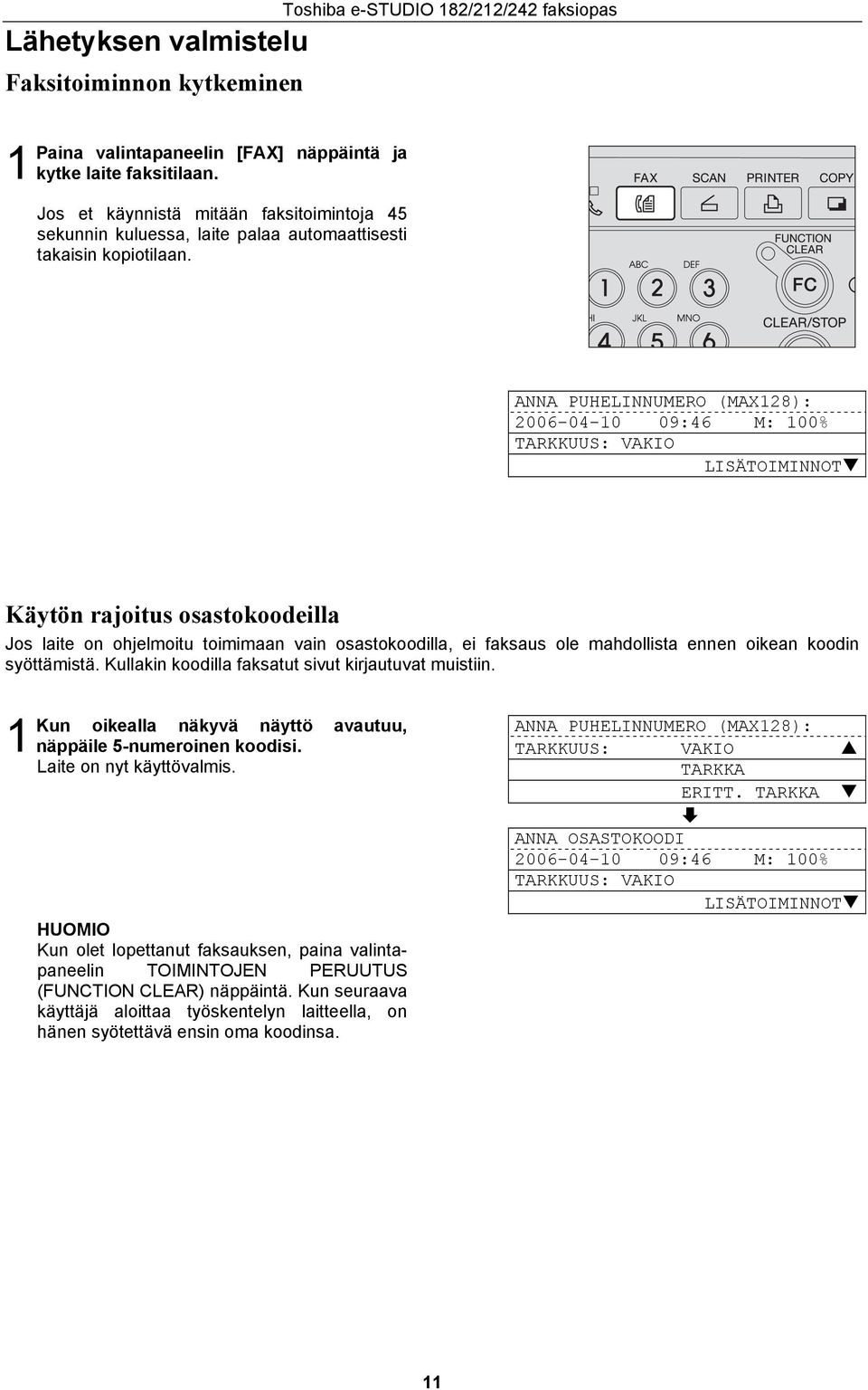 Toshiba e-studio 8//4 faksiopas ANNA PUHELINNUMERO (MAX8): 006-04-0 09:46 M: 00% TARKKUUS: VAKIO LISÄTOIMINNOT Käytön rajoitus osastokoodeilla Jos laite on ohjelmoitu toimimaan vain osastokoodilla,
