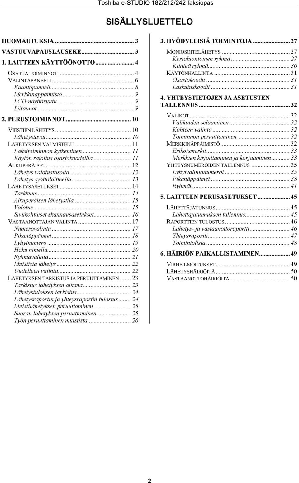 .. ALKUPERÄISET... Lähetys valotustasolta... Lähetys syöttölaitteella... 3 LÄHETYSASETUKSET... 4 Tarkkuus... 4 Alkuperäisen lähetystila... 5 Valotus... 5 Sivukohtaiset skannausasetukset.