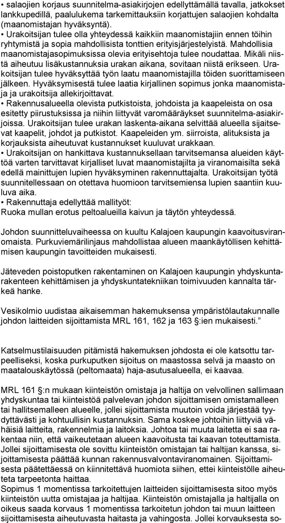 Mahdollisia maan omis ta ja so pi muk sis sa olevia erityisehtoja tulee noudattaa. Mikäli niistä aiheutuu lisäkustannuksia urakan aikana, sovitaan niistä erikseen.