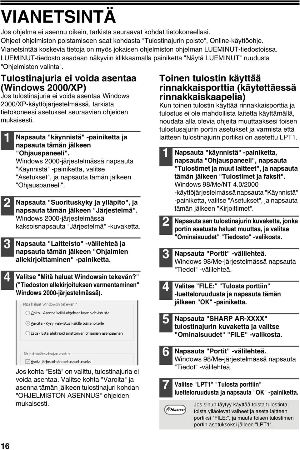 Tulostinajuria ei voida asentaa (Windows 000/XP) Jos tulostinajuria ei voida asentaa Windows 000/XP-käyttöjärjestelmässä, tarkista tietokoneesi asetukset seuraavien ohjeiden mukaisesti.