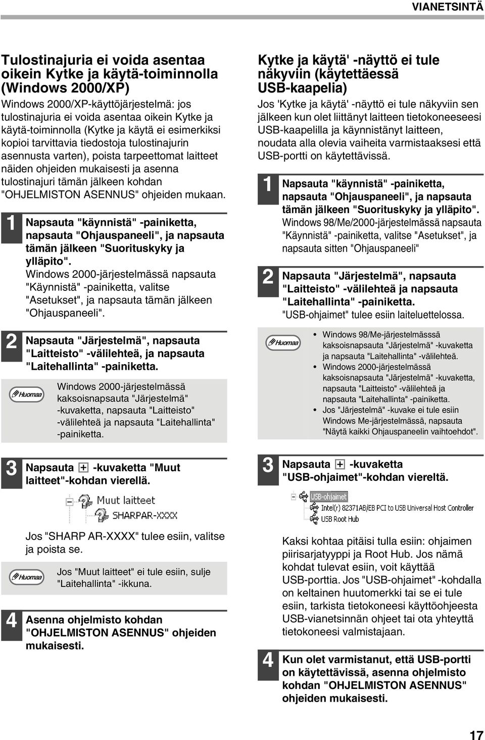 "OHJELMISTON ASENNUS" ohjeiden mukaan. Napsauta "käynnistä" -painiketta, napsauta "Ohjauspaneeli", ja napsauta tämän jälkeen "Suorituskyky ja ylläpito".