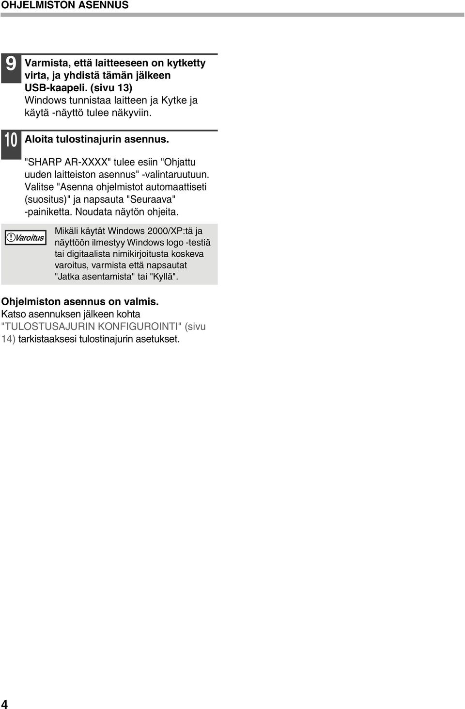 Valitse "Asenna ohjelmistot automaattiseti (suositus)" ja napsauta "Seuraava" -painiketta. Noudata näytön ohjeita.