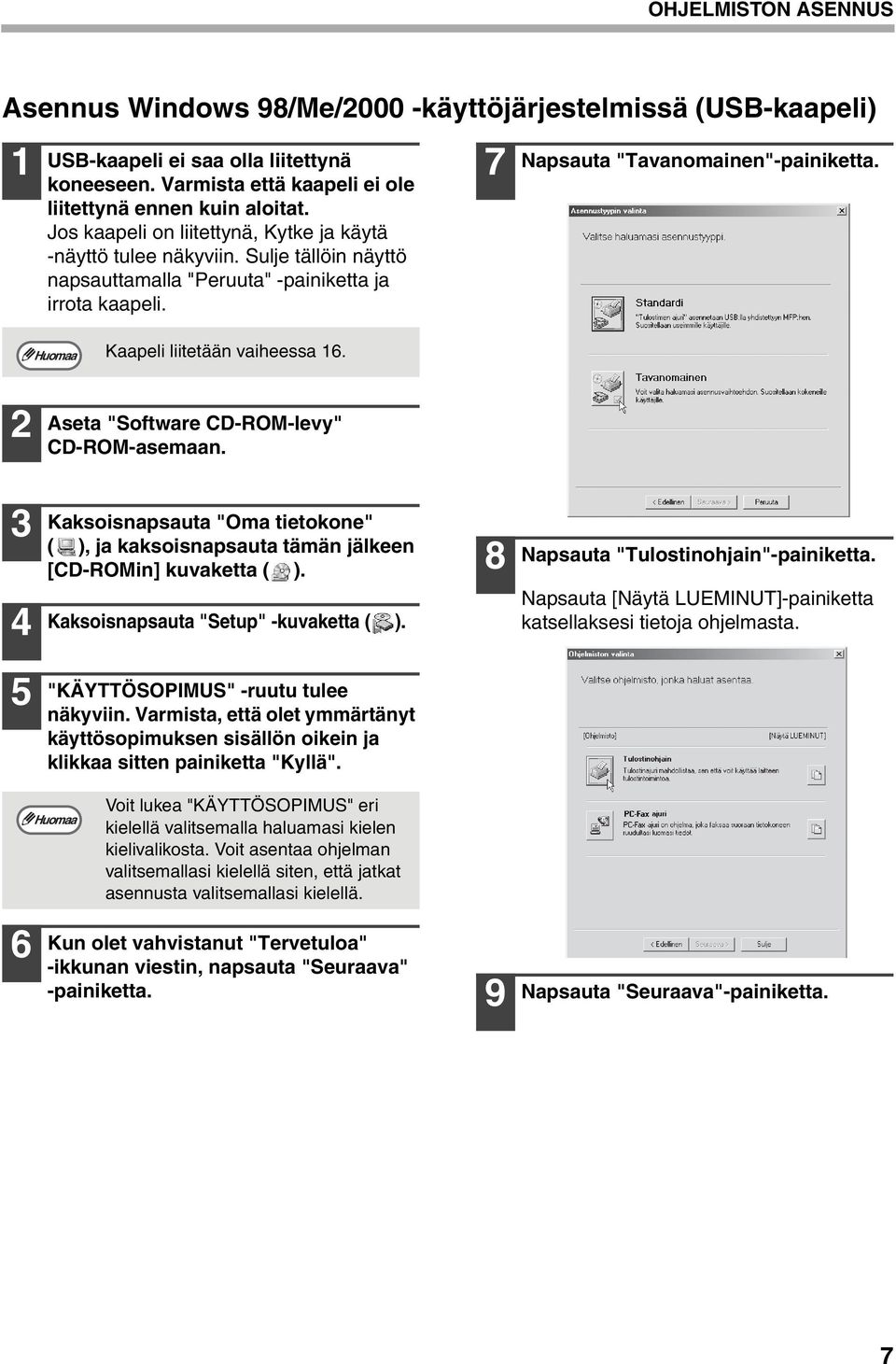 Kaapeli liitetään vaiheessa 6. Aseta "Software CD-ROM-levy" CD-ROM-asemaan. Kaksoisnapsauta "Oma tietokone" ( ), ja kaksoisnapsauta tämän jälkeen [CD-ROMin] kuvaketta ( ).