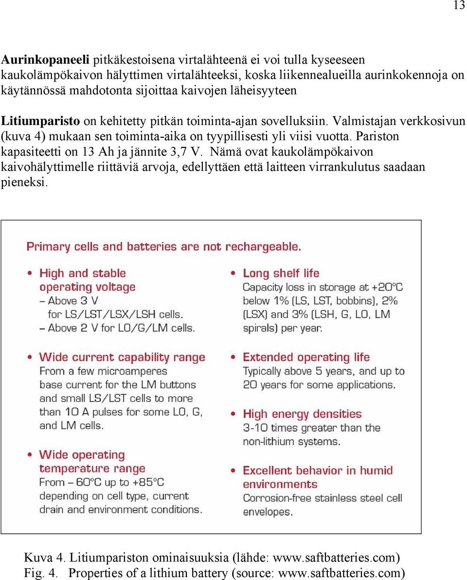 Valmistajan verkkosivun (kuva 4) mukaan sen toiminta-aika on tyypillisesti yli viisi vuotta. Pariston kapasiteetti on 13 Ah ja jännite 3,7 V.