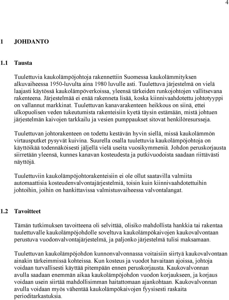 Järjestelmää ei enää rakenneta lisää, koska kiinnivaahdotettu johtotyyppi on vallannut markkinat.