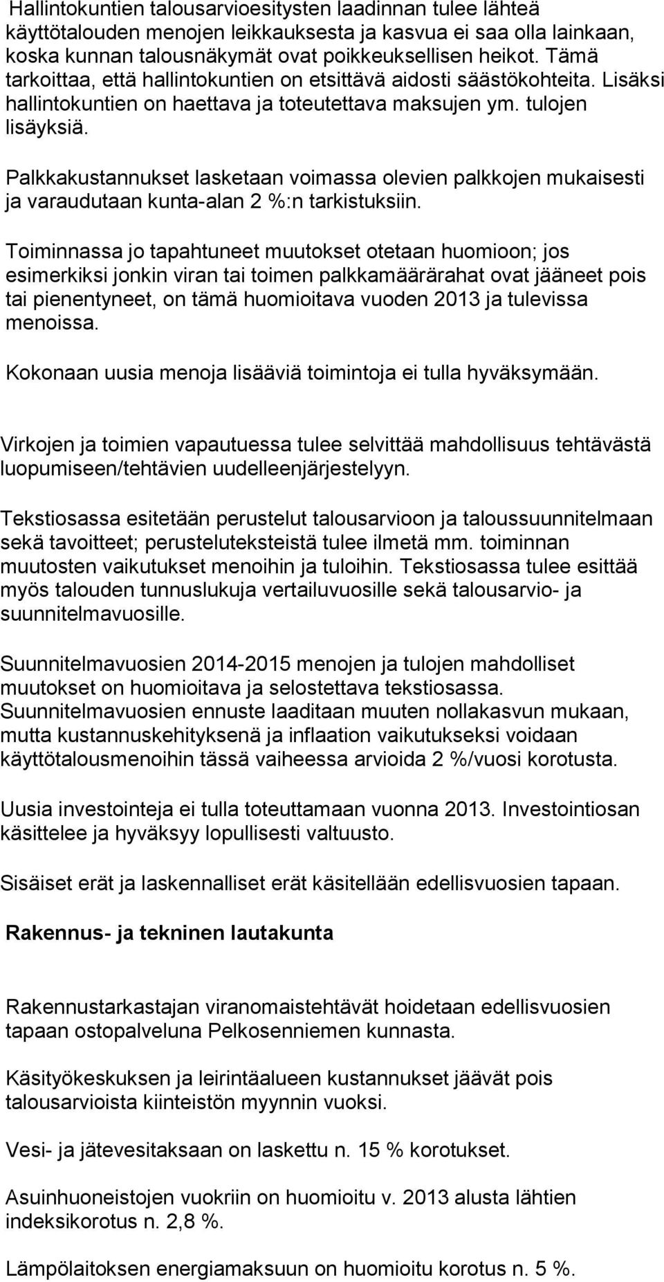 Palkkakustannukset lasketaan voimassa olevien palkkojen mukaisesti ja varaudutaan kunta-alan 2 %:n tarkistuksiin.