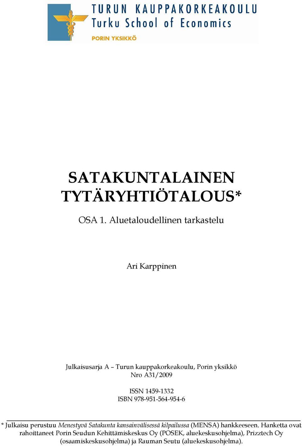 A31/2009 ISSN 1459-1332 ISBN 978-951-564-954-6 * Julkaisu perustuu Menestyvä Satakunta kansainvälisessä