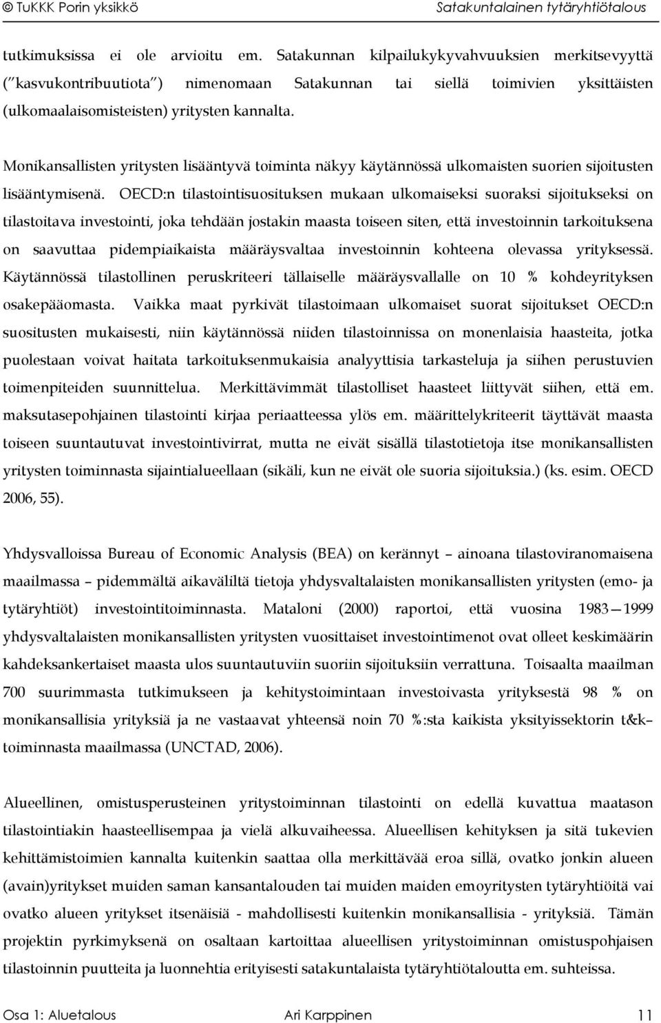 Monikansallisten yritysten lisääntyvä toiminta näkyy käytännössä ulkomaisten suorien sijoitusten lisääntymisenä.