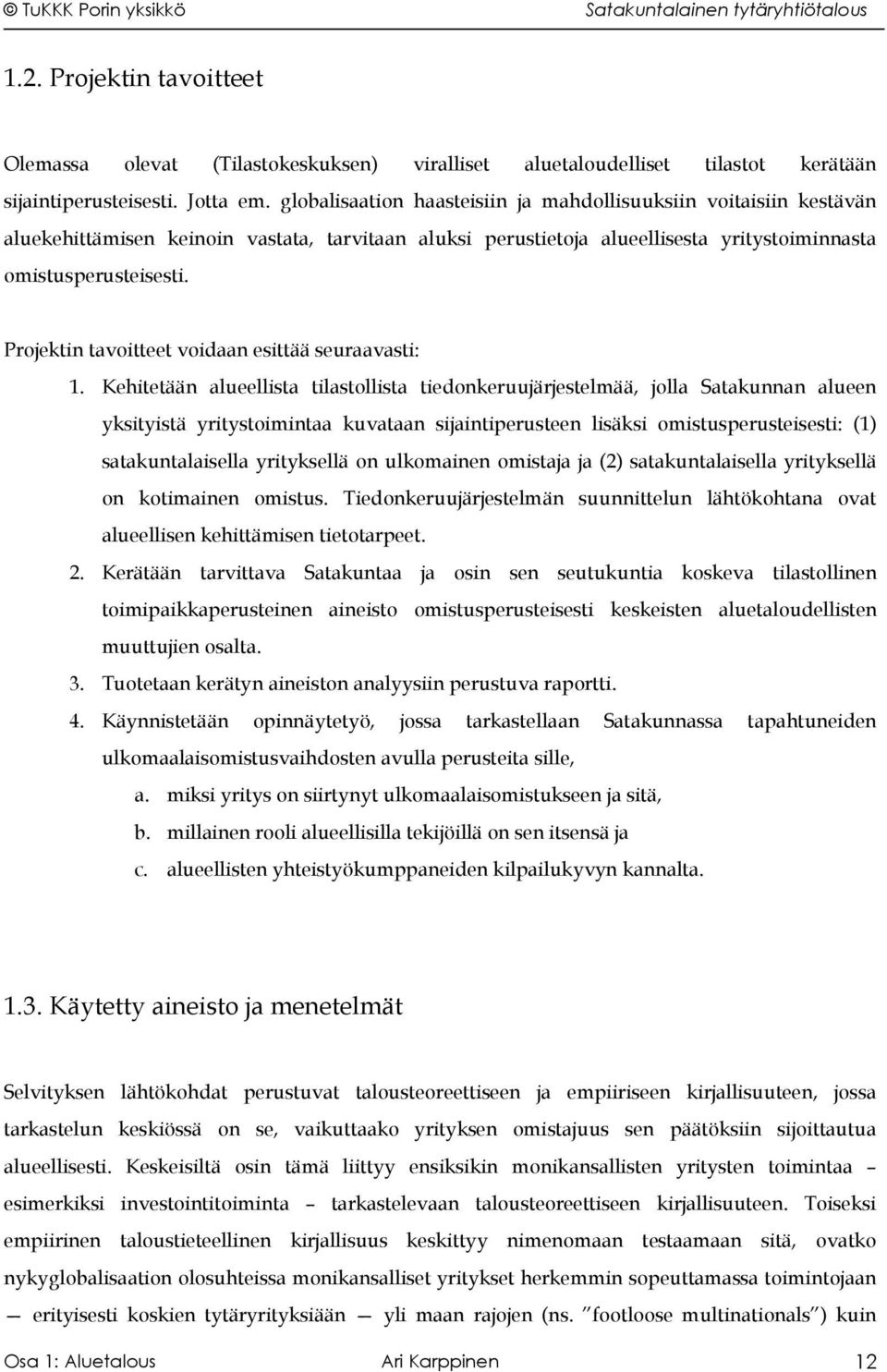 Projektin tavoitteet voidaan esittää seuraavasti: 1.