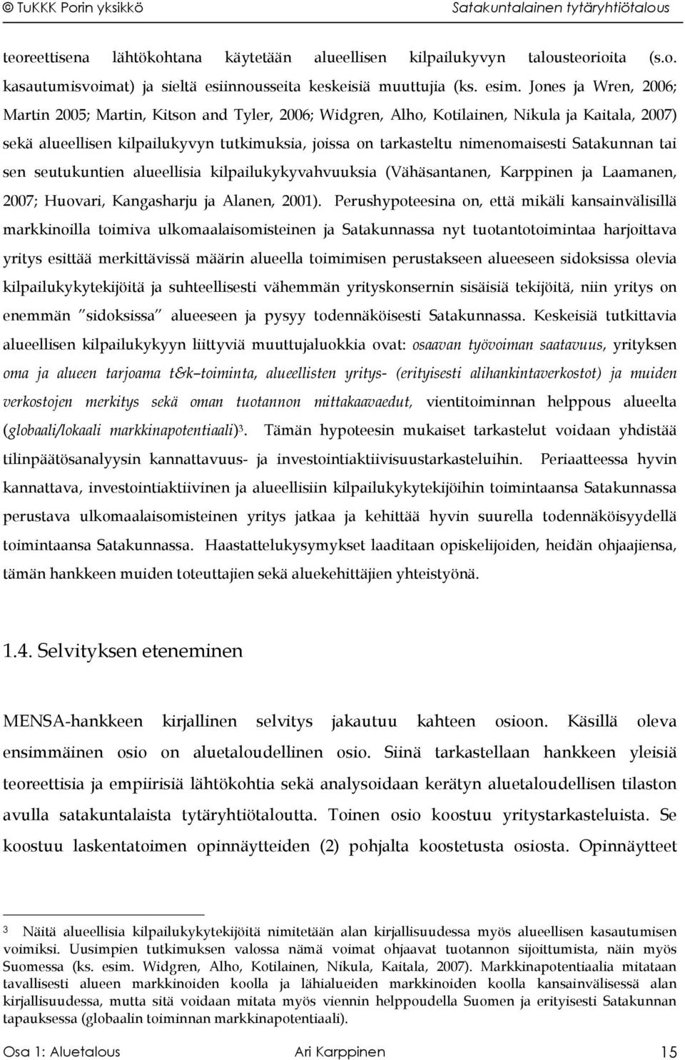 Satakunnan tai sen seutukuntien alueellisia kilpailukykyvahvuuksia (Vähäsantanen, Karppinen ja Laamanen, 2007; Huovari, Kangasharju ja Alanen, 2001).