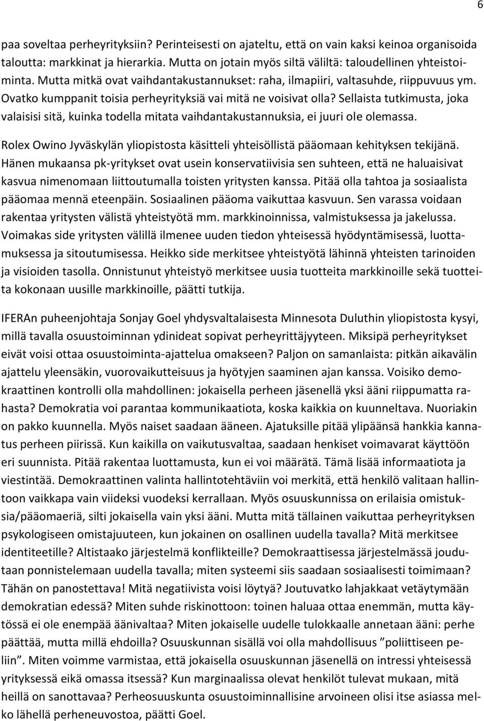 Sellaista tutkimusta, joka valaisisi sitä, kuinka todella mitata vaihdantakustannuksia, ei juuri ole olemassa. Rolex Owino Jyväskylän yliopistosta käsitteli yhteisöllistä pääomaan kehityksen tekijänä.