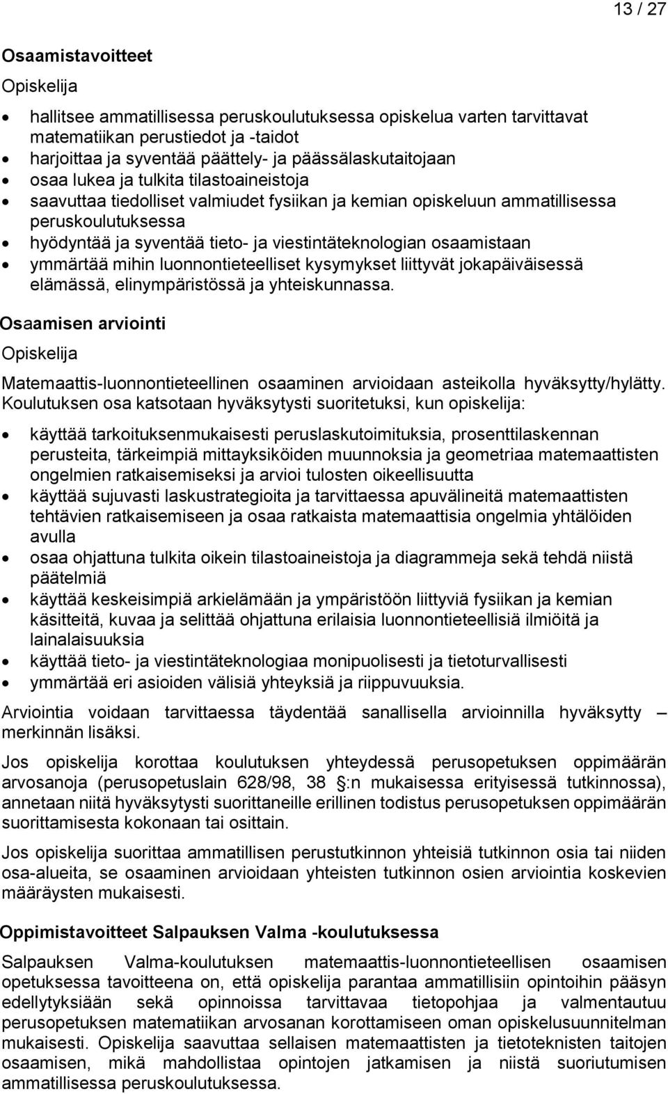 mihin luonnontieteelliset kysymykset liittyvät jokapäiväisessä elämässä, elinympäristössä ja yhteiskunnassa.