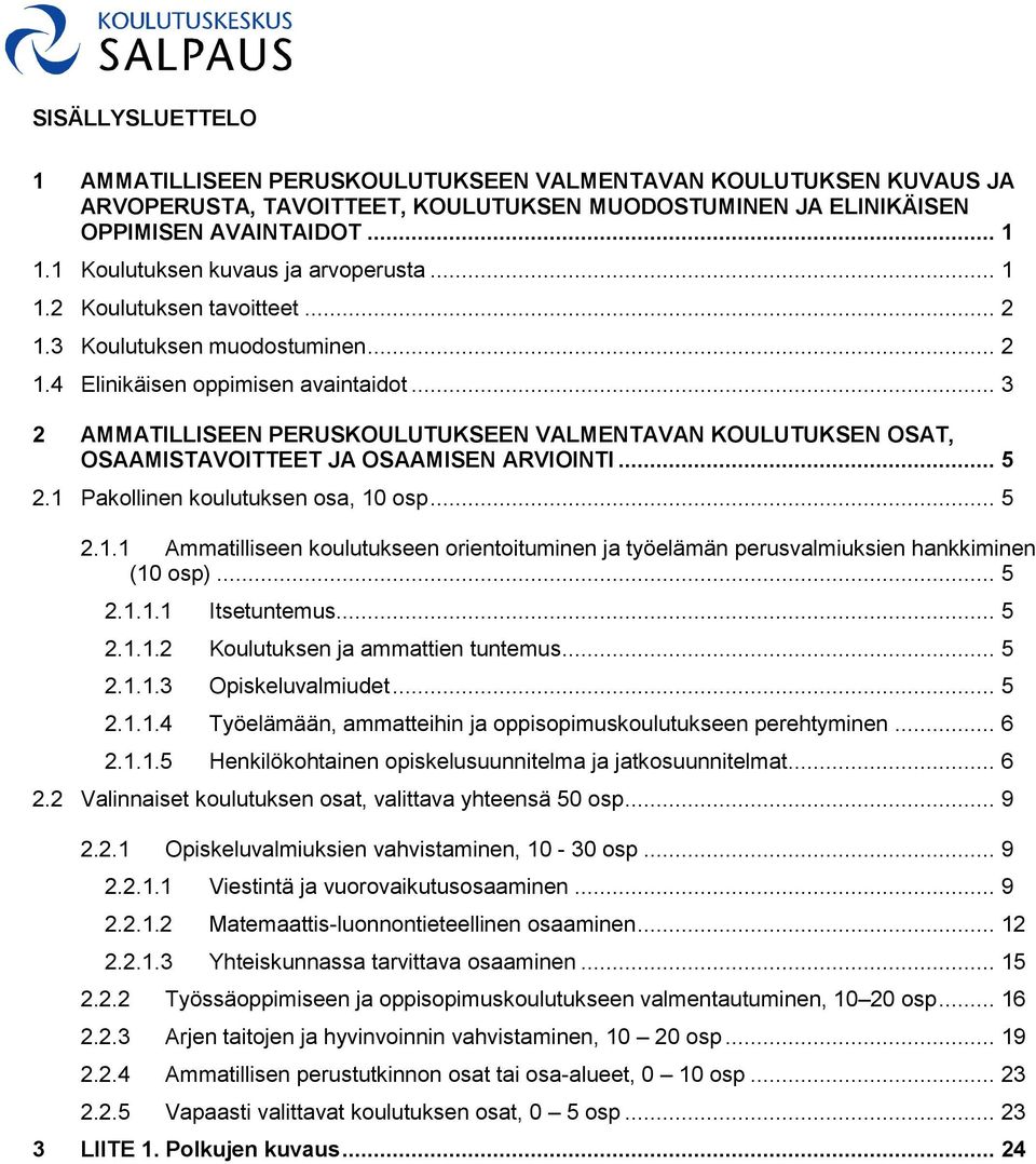 .. 3 2 AMMATILLISEEN PERUSKOULUTUKSEEN VALMENTAVAN KOULUTUKSEN OSAT, OSAAMISTAVOITTEET JA OSAAMISEN ARVIOINTI... 5 2.1 