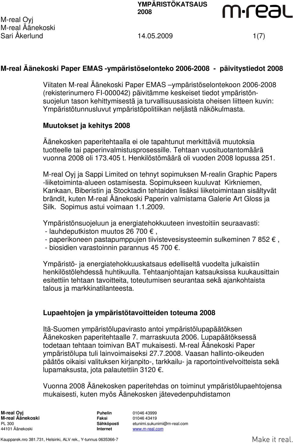 kehittymisestä ja turvallisuusasioista oheisen liitteen kuvin: Ympäristötunnusluvut ympäristöpolitiikan neljästä näkökulmasta.