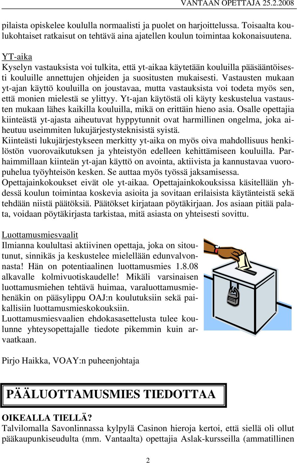 Vastausten mukaan yt-ajan käyttö kouluilla on joustavaa, mutta vastauksista voi todeta myös sen, että monien mielestä se ylittyy.