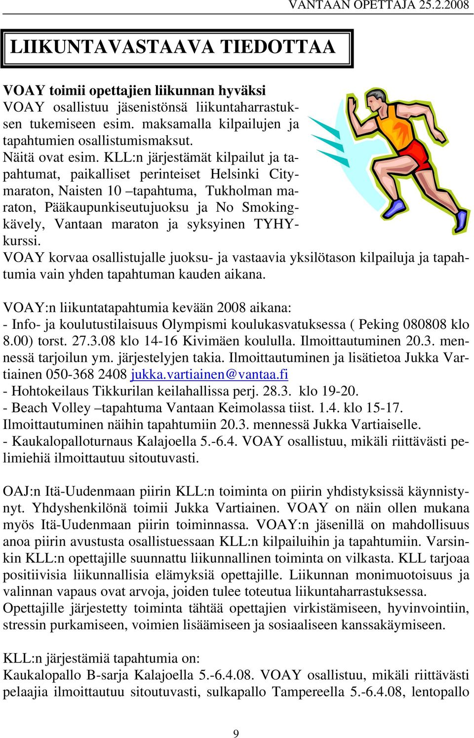 KLL:n järjestämät kilpailut ja tapahtumat, paikalliset perinteiset Helsinki Citymaraton, Naisten 10 tapahtuma, Tukholman maraton, Pääkaupunkiseutujuoksu ja No Smokingkävely, Vantaan maraton ja