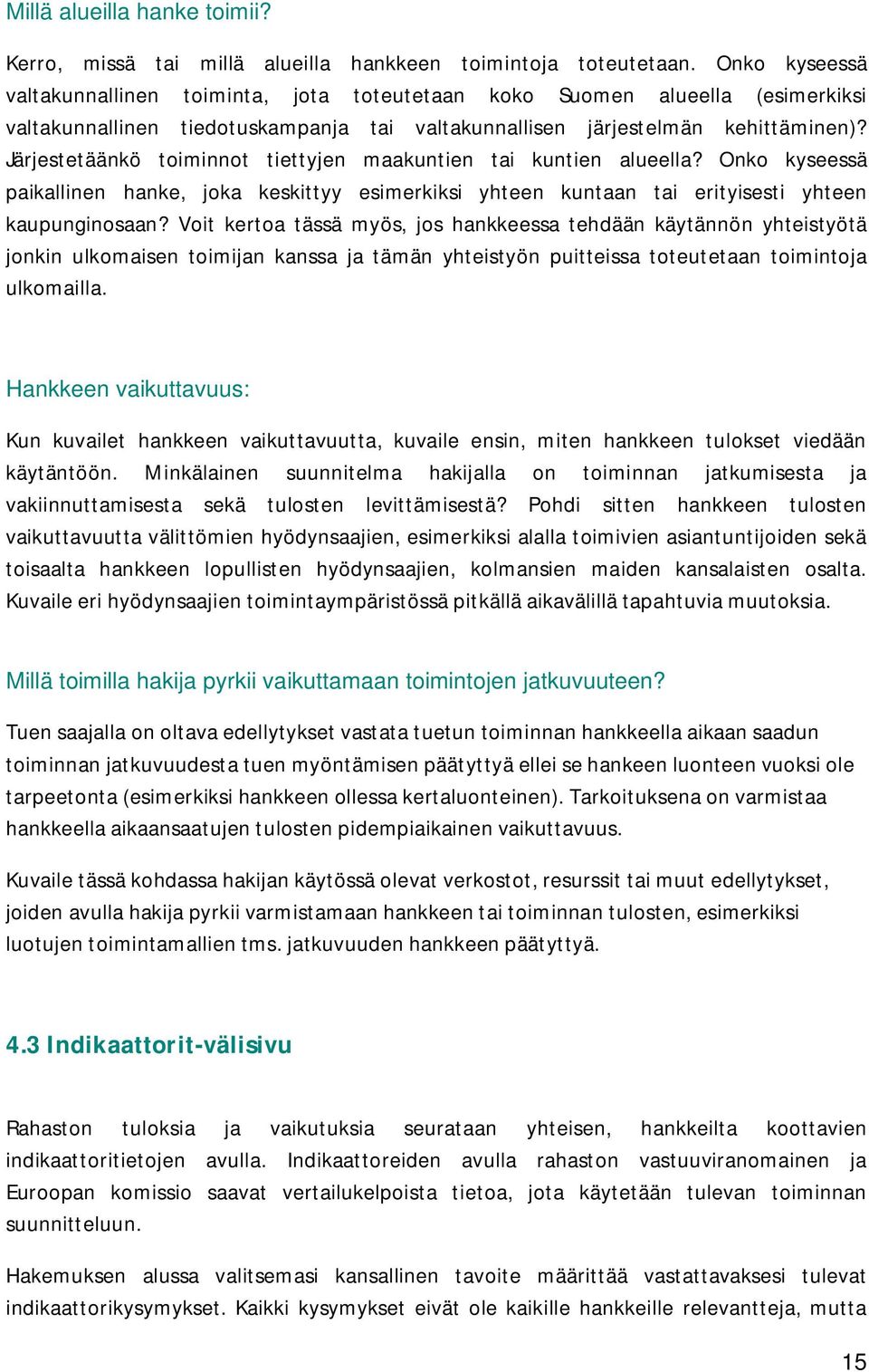 Järjestetäänkö toiminnot tiettyjen maakuntien tai kuntien alueella? Onko kyseessä paikallinen hanke, joka keskittyy esimerkiksi yhteen kuntaan tai erityisesti yhteen kaupunginosaan?