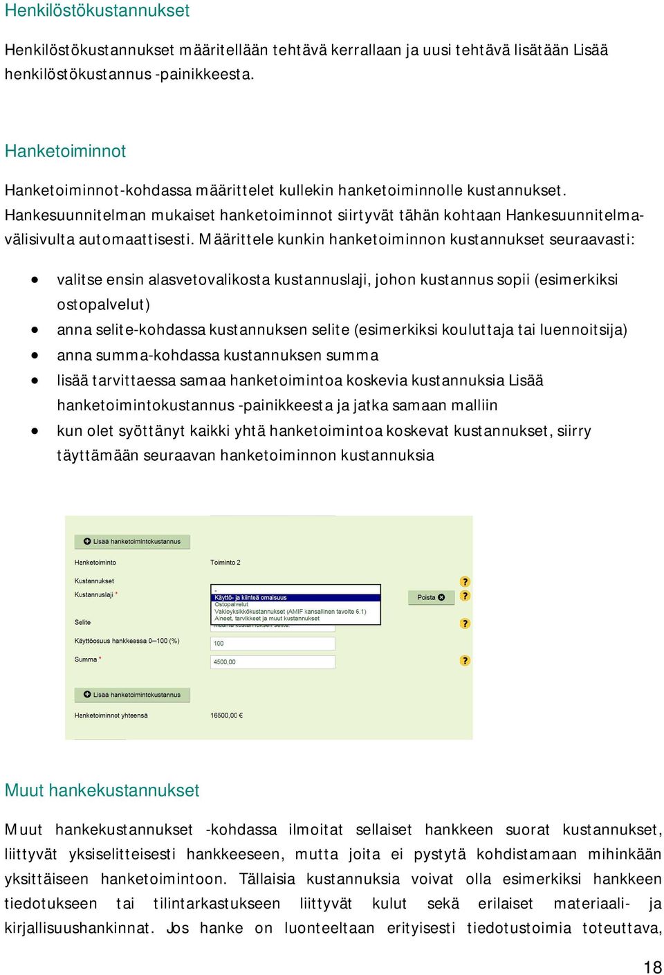 Hankesuunnitelman mukaiset hanketoiminnot siirtyvät tähän kohtaan Hankesuunnitelmavälisivulta automaattisesti.