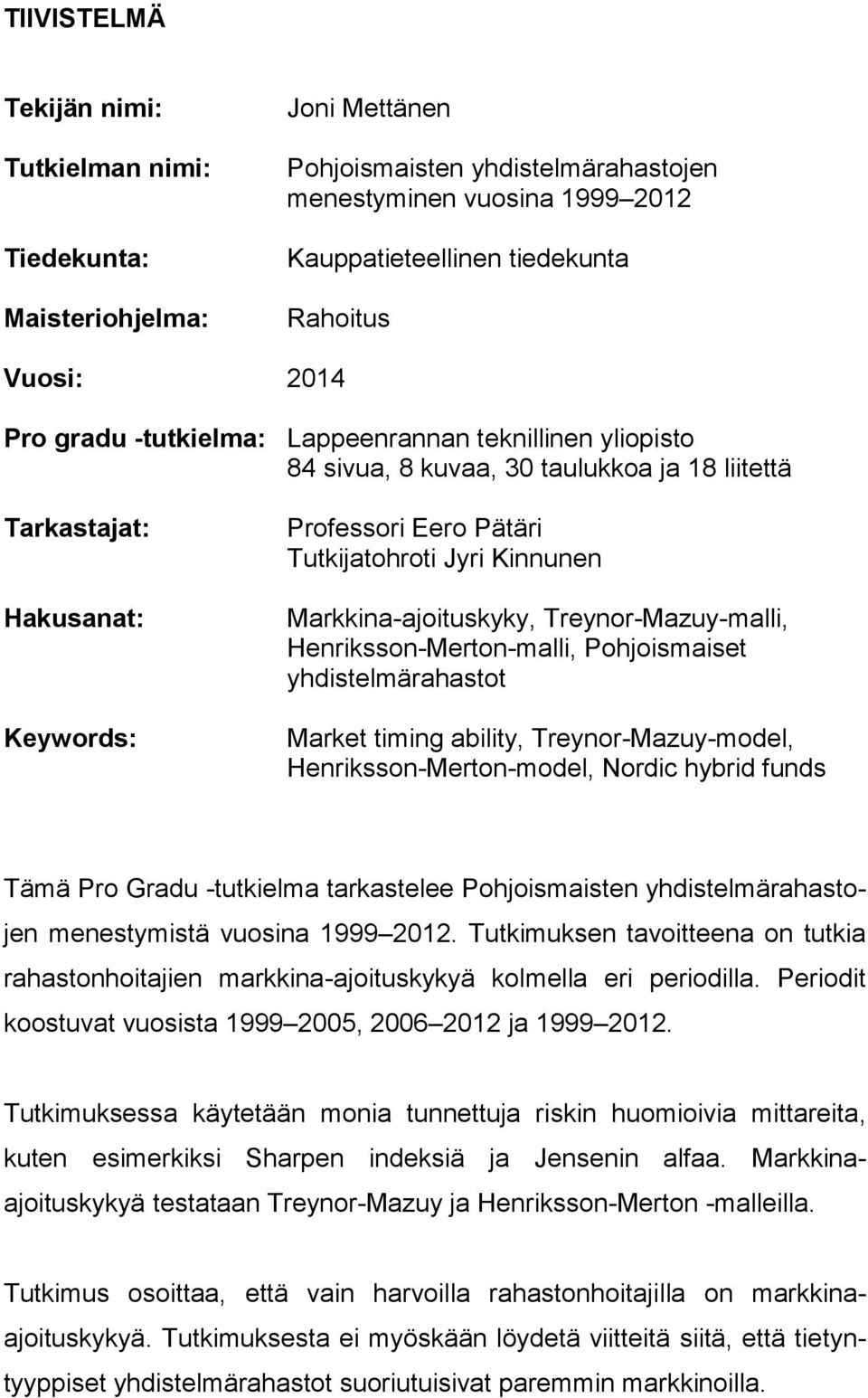 Markkina-ajoituskyky, Treynor-Mazuy-malli, Henriksson-Merton-malli, Pohjoismaiset yhdistelmärahastot Market timing ability, Treynor-Mazuy-model, Henriksson-Merton-model, Nordic hybrid funds Tämä Pro