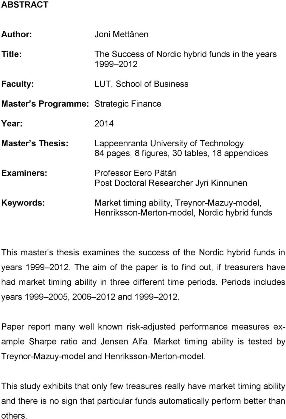 Treynor-Mazuy-model, Henriksson-Merton-model, Nordic hybrid funds This master s thesis examines the success of the Nordic hybrid funds in years 1999 2012.