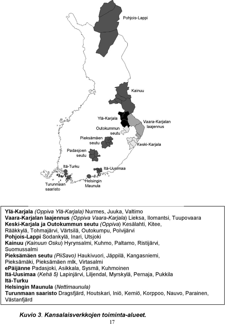 (PiiSavo) Haukivuori, Jäppilä, Kangasniemi, Pieksämäki, Pieksämäen mlk, Virtasalmi epäijänne Padasjoki, Asikkala, Sysmä, Kuhmoinen Itä-Uusimaa (Kehä 5) Lapinjärvi, Liljendal, Myrskylä,