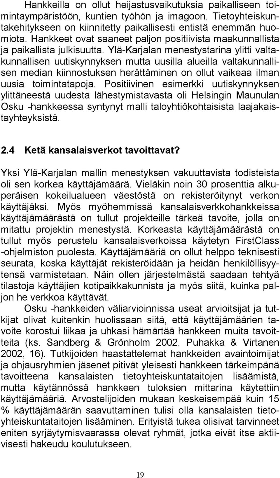 Ylä-Karjalan menestystarina ylitti valtakunnallisen uutiskynnyksen mutta uusilla alueilla valtakunnallisen median kiinnostuksen herättäminen on ollut vaikeaa ilman uusia toimintatapoja.