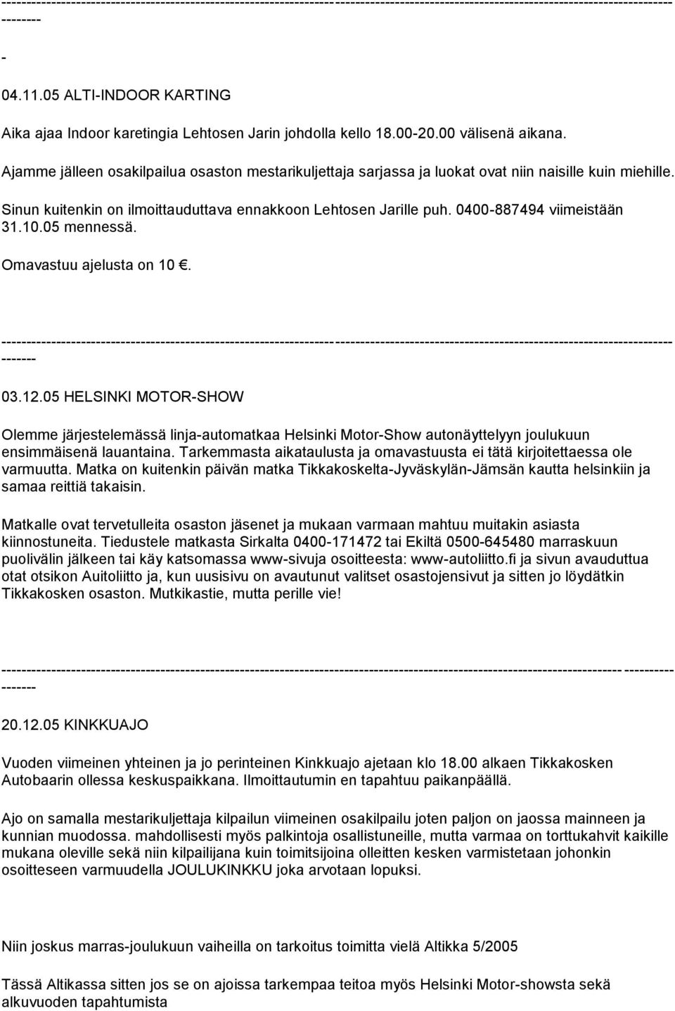 0400-887494 viimeistään 31.10.05 mennessä. Omavastuu ajelusta on 10. 03.12.