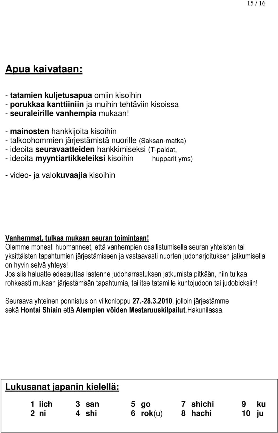 ja valokuvaajia kisoihin Vanhemmat, tulkaa mukaan seuran toimintaan!