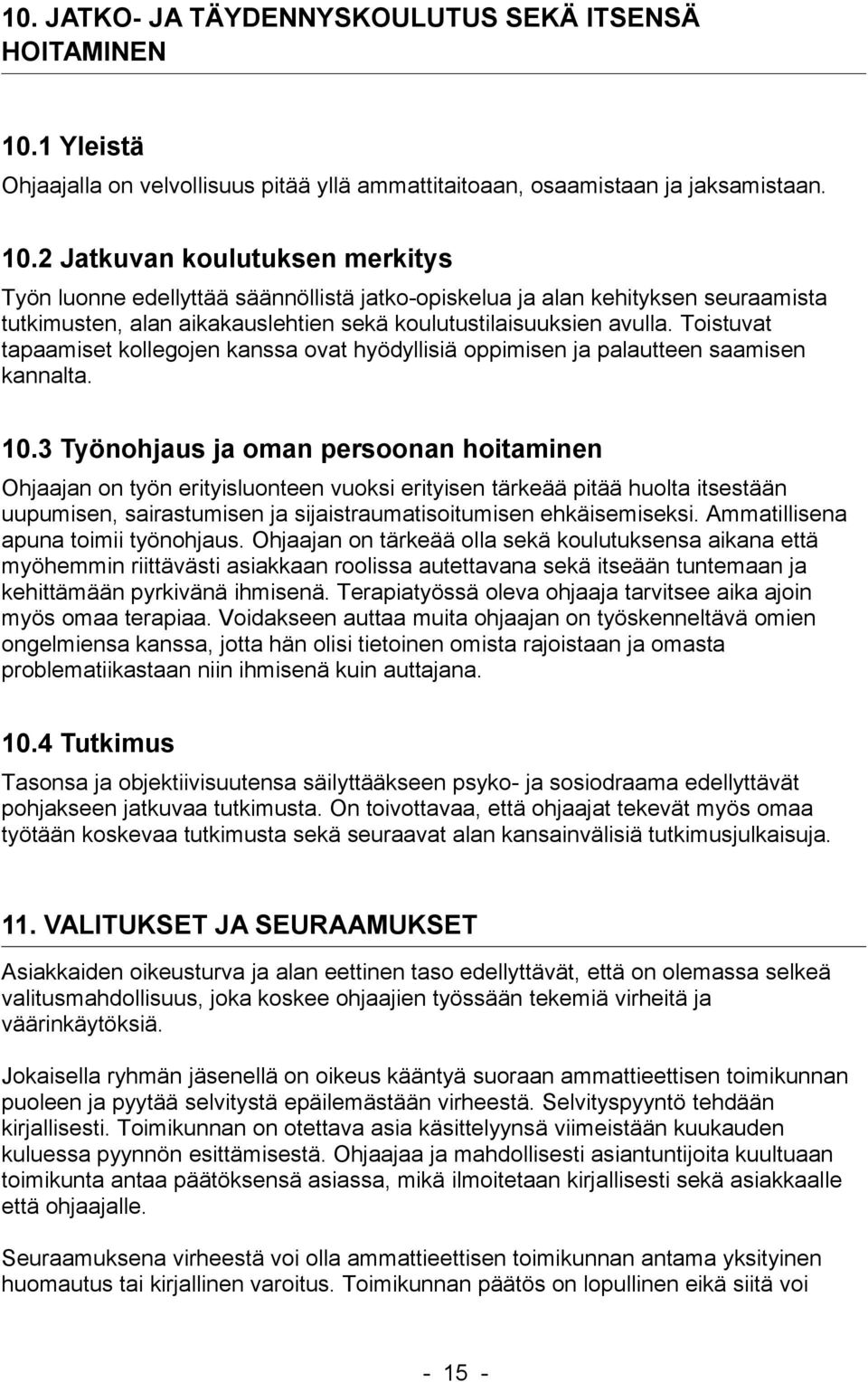 2 Jatkuvan koulutuksen merkitys Työn luonne edellyttää säännöllistä jatko-opiskelua ja alan kehityksen seuraamista tutkimusten, alan aikakauslehtien sekä koulutustilaisuuksien avulla.