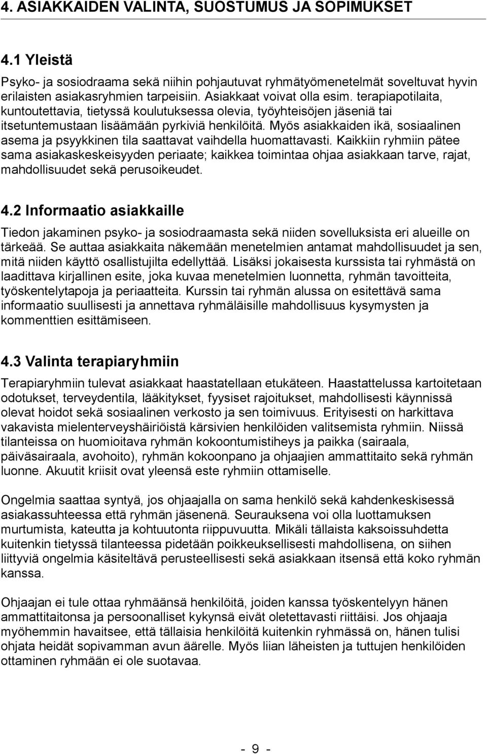 Myös asiakkaiden ikä, sosiaalinen asema ja psyykkinen tila saattavat vaihdella huomattavasti.