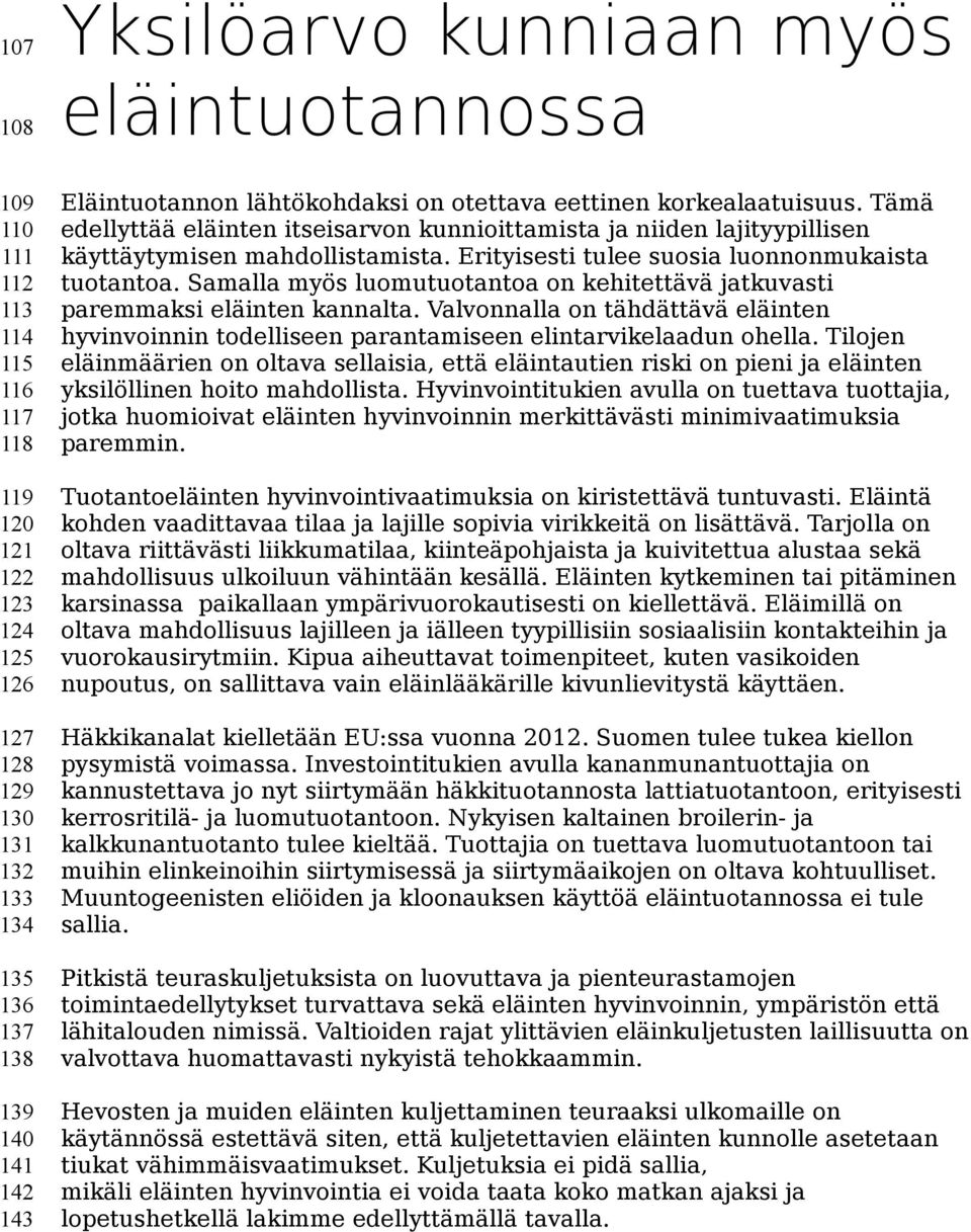 Erityisesti tulee suosia luonnonmukaista tuotantoa. Samalla myös luomutuotantoa on kehitettävä jatkuvasti paremmaksi eläinten kannalta.