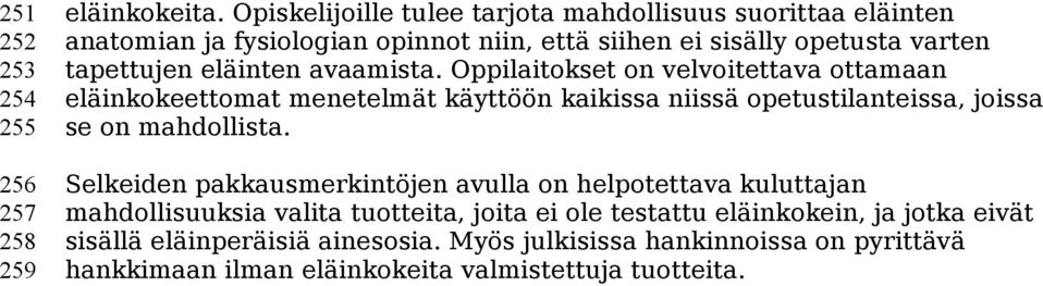 avaamista. Oppilaitokset on velvoitettava ottamaan eläinkokeettomat menetelmät käyttöön kaikissa niissä opetustilanteissa, joissa se on mahdollista.