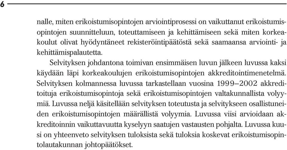 Selvityksen johdantona toimivan ensimmäisen luvun jälkeen luvussa kaksi käydään läpi korkeakoulujen erikoistumisopintojen akkreditointimenetelmä.