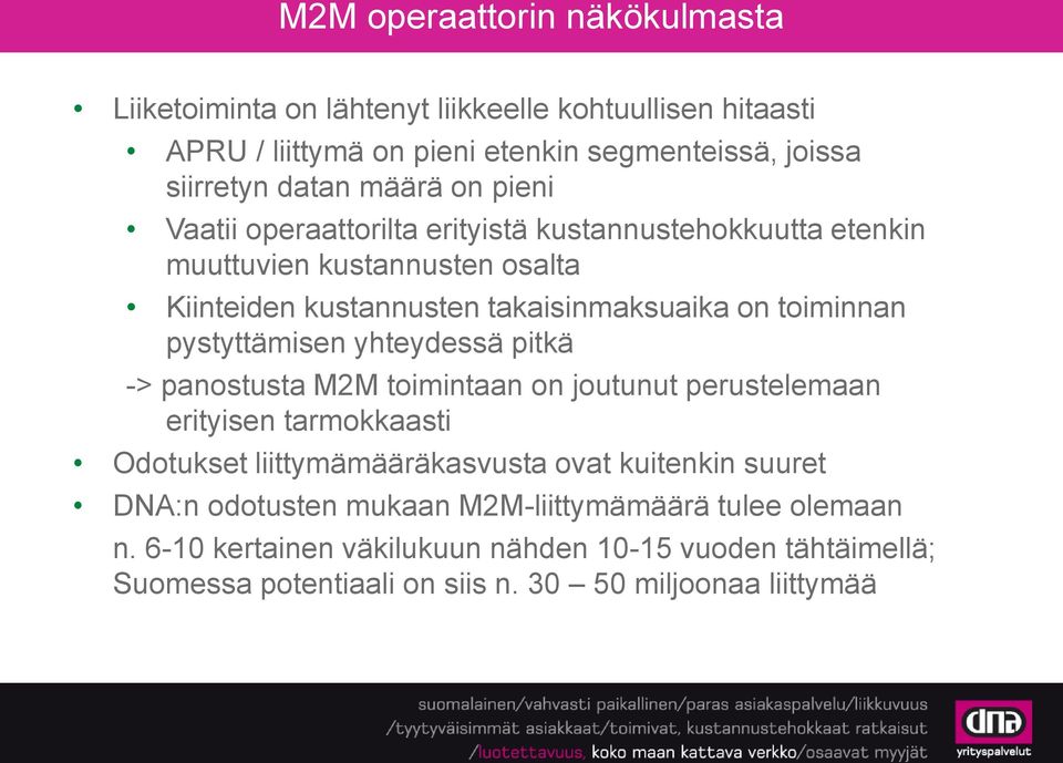 pystyttämisen yhteydessä pitkä -> panostusta M2M toimintaan on joutunut perustelemaan erityisen tarmokkaasti Odotukset liittymämääräkasvusta ovat kuitenkin suuret